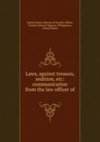 Laws, against treason, sedition, etc: communication from the law officer of .