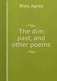 The dim past, and other poems