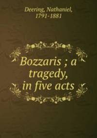 Bozzaris ; a tragedy, in five acts