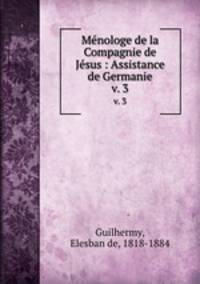 Mnologe de la Compagnie de Jsus : Assistance de Germanie. v. 3