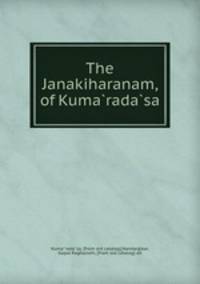 The Janakiharanam, of Kuma?rada?sa