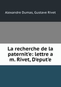 La recherche de la paternit?e: lettre a m. Rivet, D?eput?e