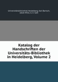 Katalog der Handschriften der Universitats-Bibliothek in Heidelberg, Volume 2