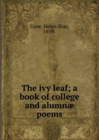 The ivy leaf; a book of college and alumn? poems