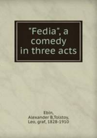 "Fedia", a comedy in three acts