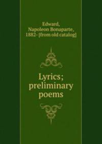 Lyrics; preliminary poems