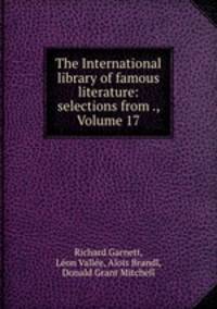 The International library of famous literature: selections from ., Volume 17