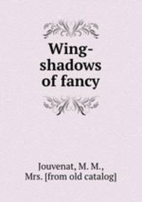 Wing-shadows of fancy