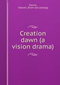 Creation dawn (a vision drama)