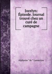 Jocelyn: Episode. Journal trouve chez un cure de campagne