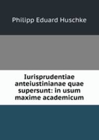 Iurisprudentiae anteiustinianae quae supersunt: in usum maxime academicum