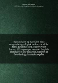 Bommeloen og Karmoen med omgivelser geologisk beskrevne af Dr.Hans Reusch : Med 3 farvetrykte karter, 205 tegninger samt An English summary of the contents. Udgivet af den Geologiske undersogelse