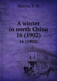 A winter in north China. 16 (1902)