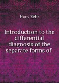 Introduction to the differential diagnosis of the separate forms of .