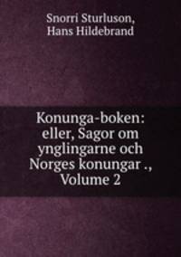 Konunga-boken: eller, Sagor om ynglingarne och Norges konungar ., Volume 2