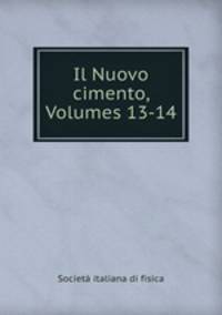 Il Nuovo cimento, Volumes 13-14