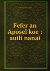 Fefer an Aposel koe : auili nanai