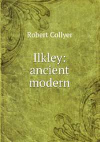 Ilkley: ancient & modern