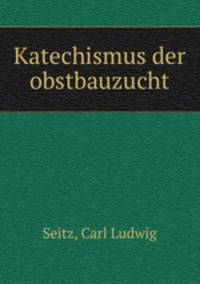 Katechismus der obstbauzucht