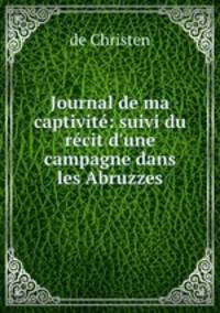 Journal de ma captivite: suivi du recit d