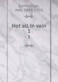 Not all in vain. 1
