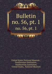 Bulletin. no. 56, pt. 1