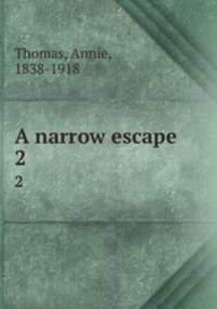 A narrow escape. 2