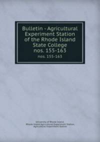 Bulletin - Agricultural Experiment Station of the Rhode Island State College. nos. 155-163