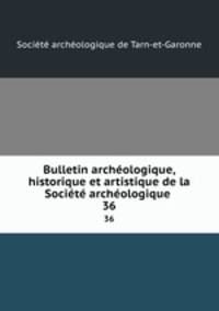 Bulletin archeologique, historique et artistique de la Societe archeologique .