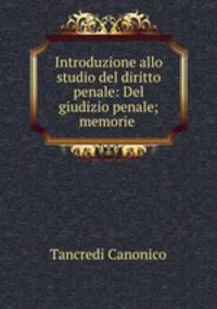 Introduzione allo studio del diritto penale: Del giudizio penale; memorie .