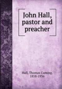 John Hall, pastor and preacher