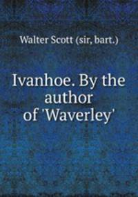 Ivanhoe. By the author of 