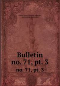 Bulletin. no. 71, pt. 3