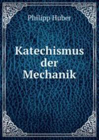Katechismus der Mechanik
