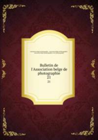 Bulletin de l`Association belge de photographie. 21