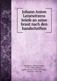 Johann Anton Leisewitzens briefe an seine braut nach den handschriften