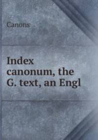 Index canonum, the G. text, an Engl