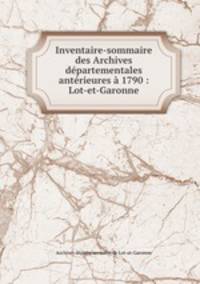 Inventaire-sommaire des Archives departementales anterieures a 1790 : Lot-et-Garonne