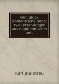 Kein gluck. Romantische liebe: zwei erzahlungen aus napoleonischer zeit