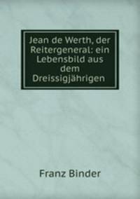 Jean de Werth, der Reitergeneral: ein Lebensbild aus dem Dreissigjhrigen .