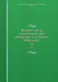 Bulletin de la commission des antiquits e la Seine-Infrieure .. 12