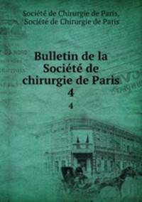 Bulletin de la Socit de chirurgie de Paris. 4