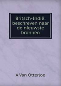 Britsch-Indie: beschreven naar de nieuwste bronnen