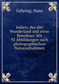 Indien; das alte Wunderland und seine Bewohner. Mit 92 Abbildungen nach photographischen Naturaufnahmen