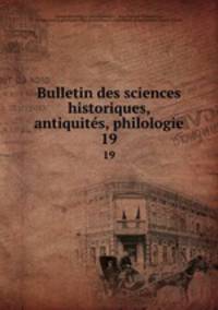 Bulletin des sciences historiques, antiquits, philologie. 19
