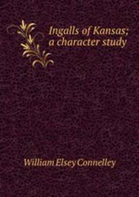 Ingalls of Kansas; a character study