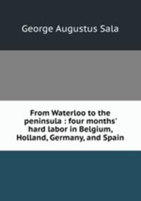 From Waterloo to the peninsula : four months