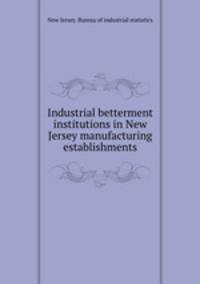 Industrial betterment institutions in New Jersey manufacturing establishments