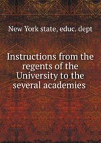 Instructions from the regents of the University to the several academies .