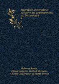 Biographie universelle et portative des contemporains, ou, Dictionnaire .. 4
